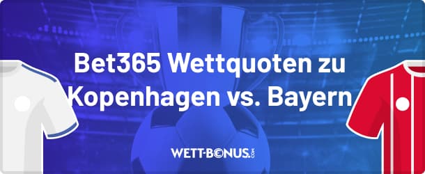 Wetten und Quoten von Bet365 zu Kopenhagen vs. Bayern München