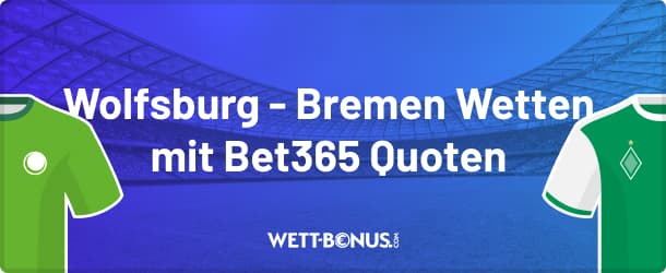 Wette mit Bet365 Quoten und Promos auf Wolfsburg - Bremen