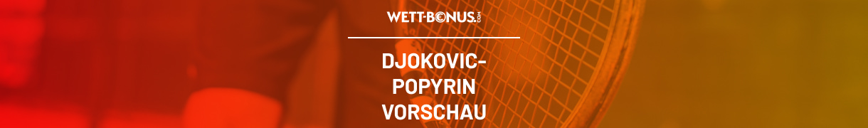 Quoten und Wetten zu Djokovic vs. Popyrin