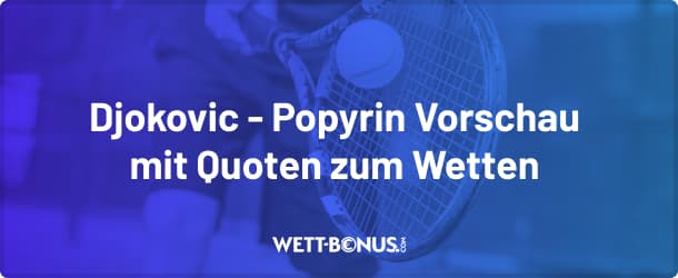 Alle Infos zum Duell zwischen Novak Djokovic und Alexei Popyrin