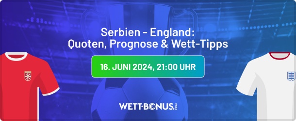 serbien england quoten, wett tipps, prognose und promos in unserer em vorschau