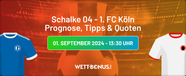 Unser Wett-Tipp zu Schalke - Köln am 1.9.24