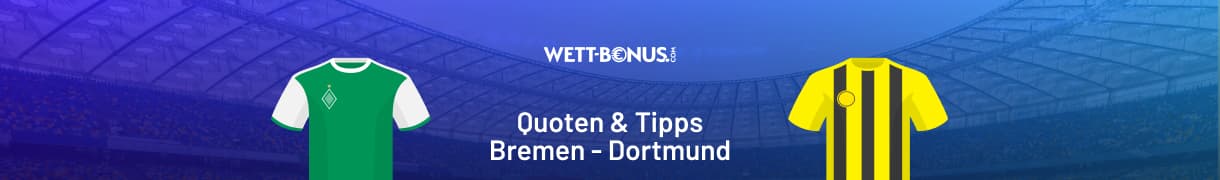 Bremen - Dortmund Quoten und Wett Tipps