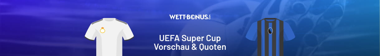 Vorschau und Quoten zum Super Cup zwischen Real Madrid und Atalanta