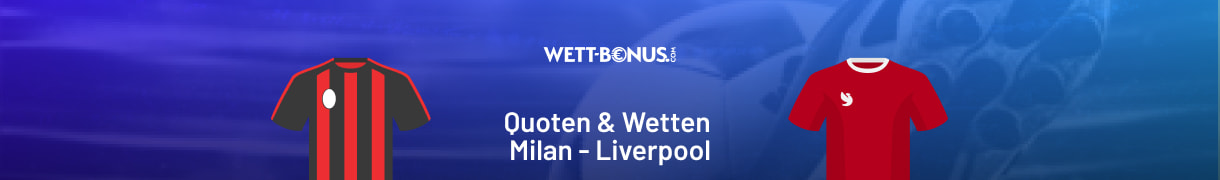 Alle Infos und Wetten zum Champions League Auftakt Milan vs. Liverpool