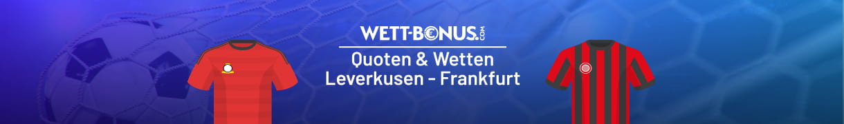 Vorschau und Aktionen für Leverkusen Frankfurt Wetten