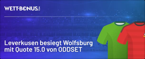 Bei ODDSET anmelden und Quote 15.0 auf Leverkusen besiegt Wolfsburg sichern!